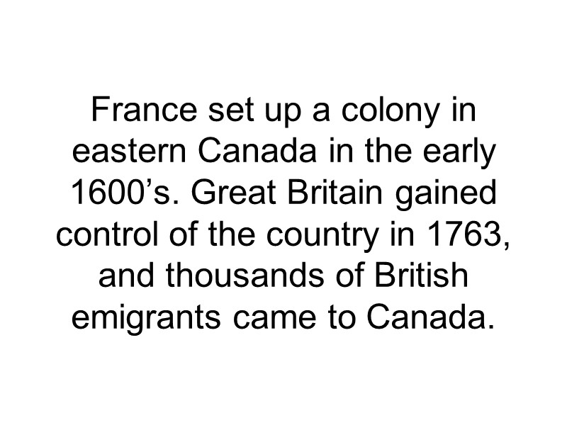 France set up a colony in eastern Canada in the early 1600’s. Great Britain